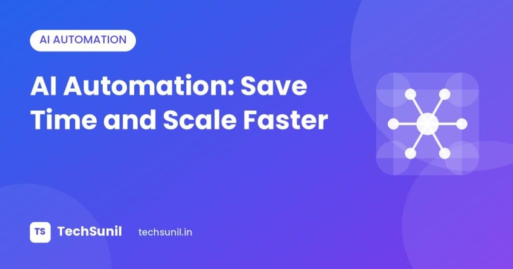AI Automation: Save Time and Scale Faster - TechSunil featured image
