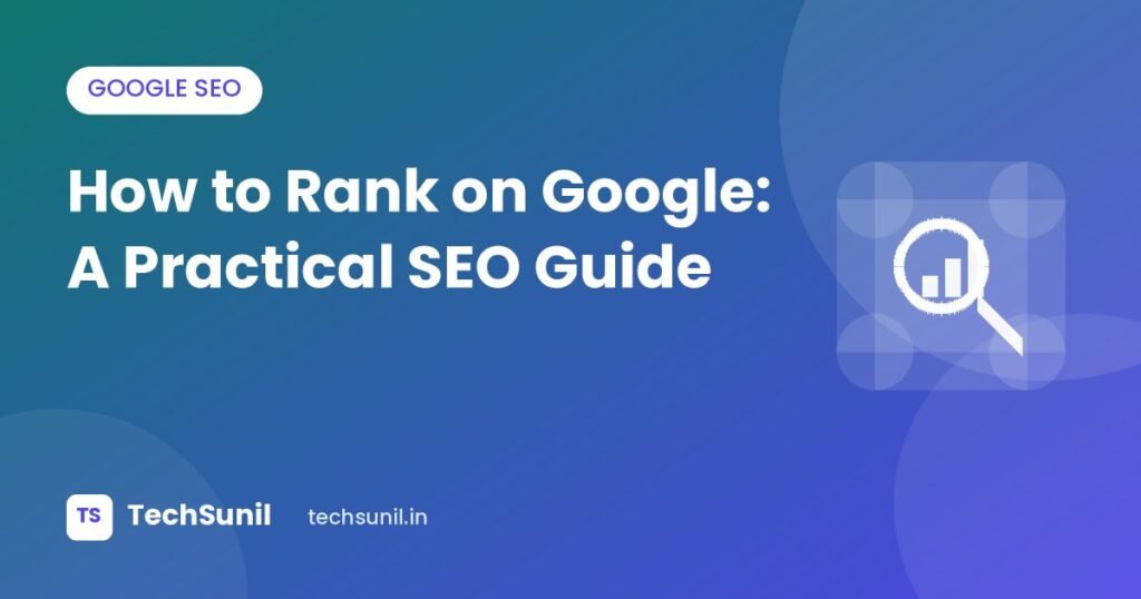 How to Rank on Google: A Practical SEO Guide - TechSunil featured image