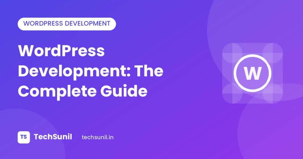 WordPress Development: The Complete Guide - TechSunil featured image
